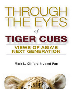 Through the Eyes of Tiger Cubs: Views of Asia’s Next Generation by Mark L. Clifford & Janet Pau [Book Review]
