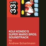 Koji Kondo’s Super Mario Bros. Soundtrack by Andrew Schartmann [Book Review]