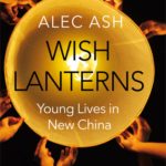 Wish Lanterns: Young Lives in New China by Alec Ash [Book Review]